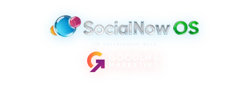 SocialNow OS in partnership with Goodlife Marketing